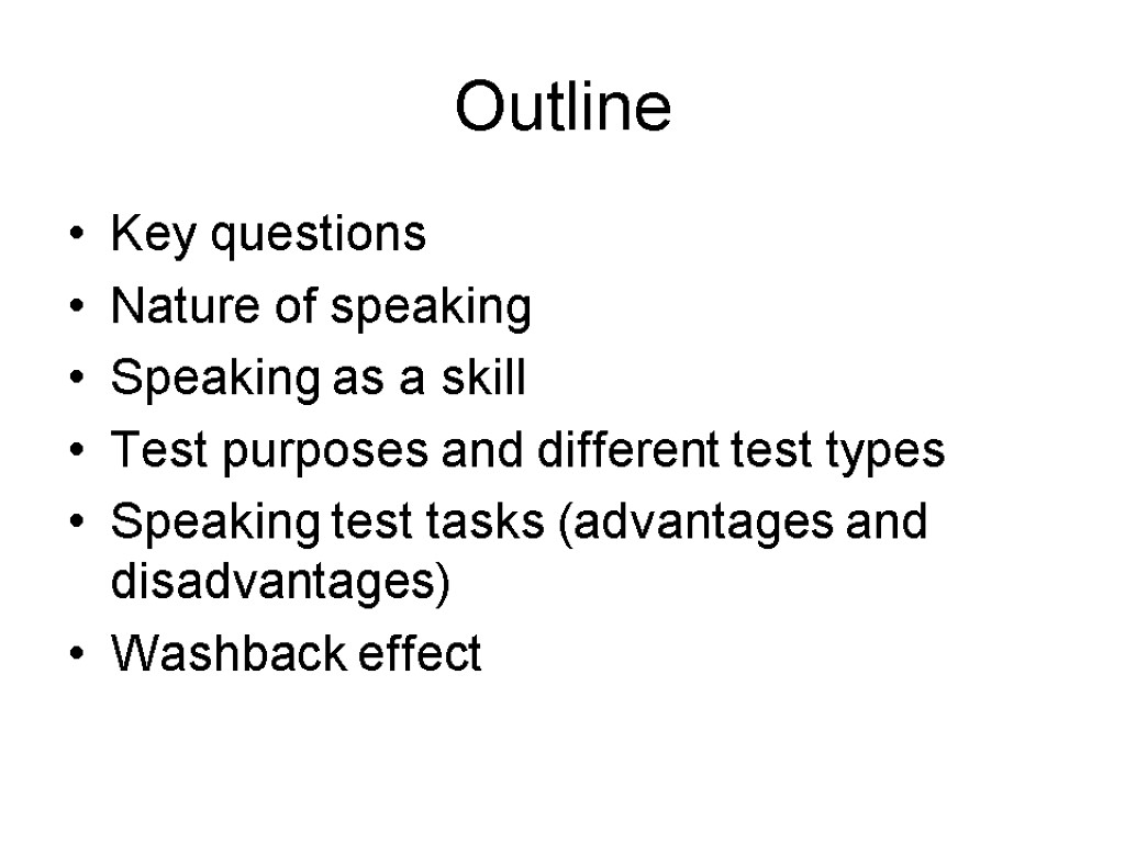 Outline Key questions Nature of speaking Speaking as a skill Test purposes and different